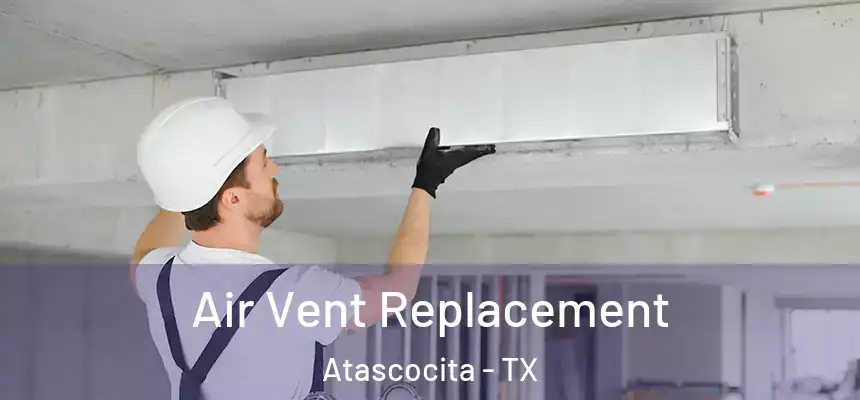 Air Vent Replacement Atascocita - TX