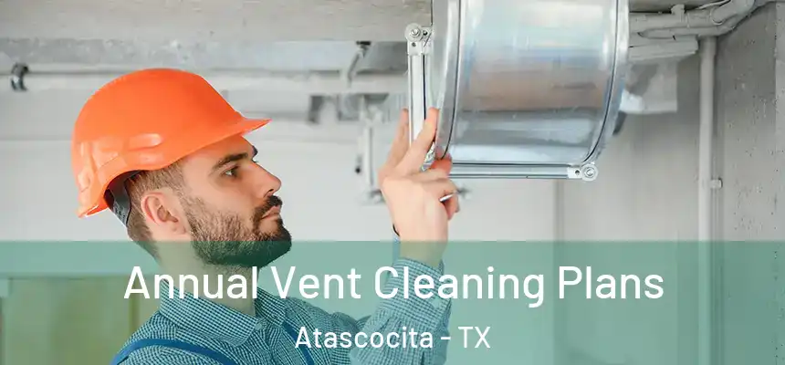 Annual Vent Cleaning Plans Atascocita - TX