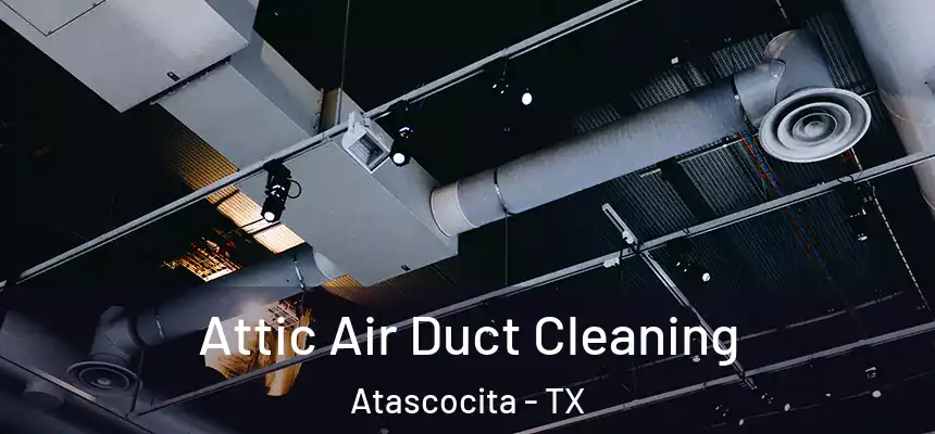 Attic Air Duct Cleaning Atascocita - TX
