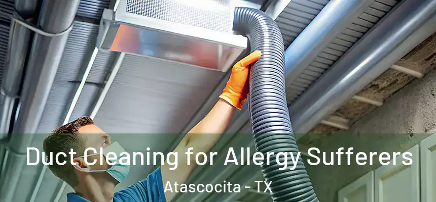 Duct Cleaning for Allergy Sufferers Atascocita - TX