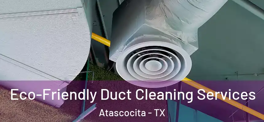 Eco-Friendly Duct Cleaning Services Atascocita - TX