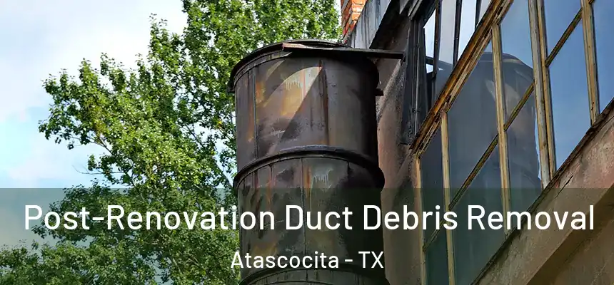 Post-Renovation Duct Debris Removal Atascocita - TX