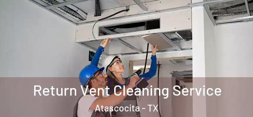 Return Vent Cleaning Service Atascocita - TX