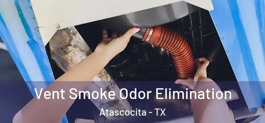 Vent Smoke Odor Elimination Atascocita - TX