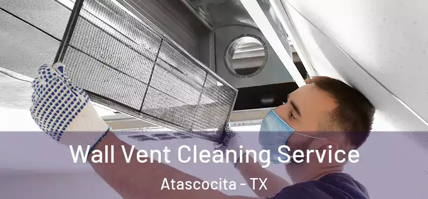 Wall Vent Cleaning Service Atascocita - TX